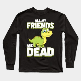 All My Friends Are Dead Dinosaur Pun Extinction Long Sleeve T-Shirt